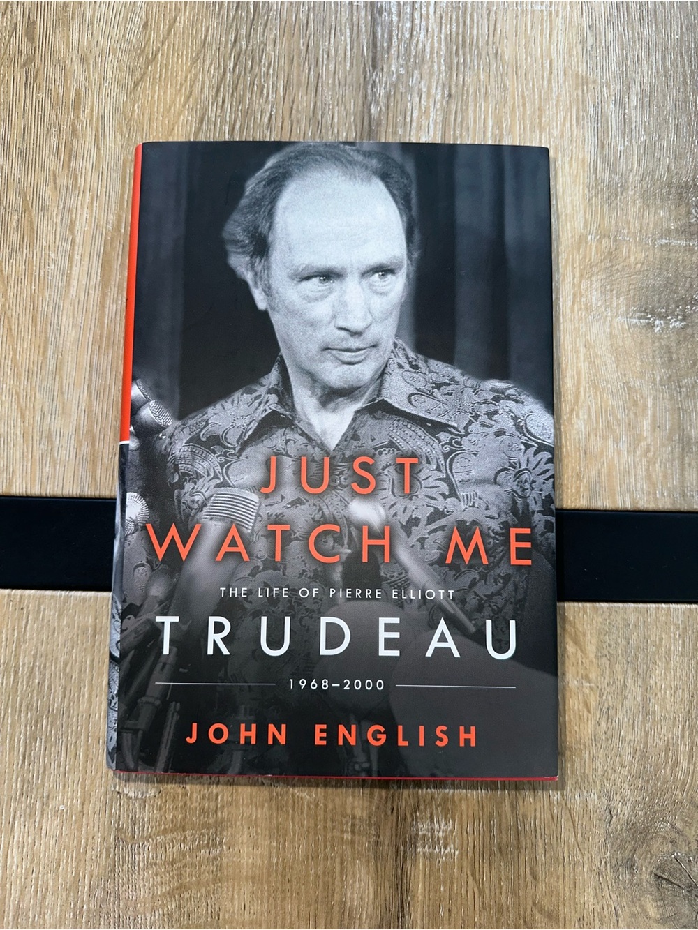 Just Watch Me: The Life of Pierre Elliott Trudeau 1968-2000 John English